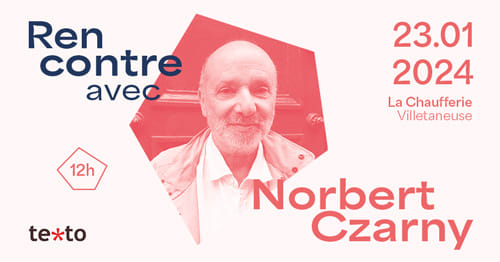 Texto : rencontre avec Norbert Czarny